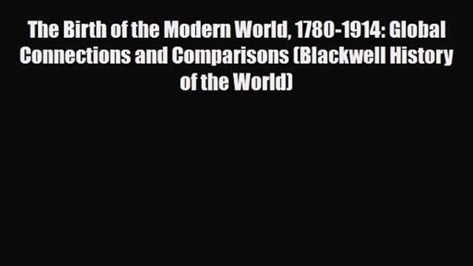 The Birth of the Modern World 1780-1914: Global Connections and Comparisons (Blackwell History