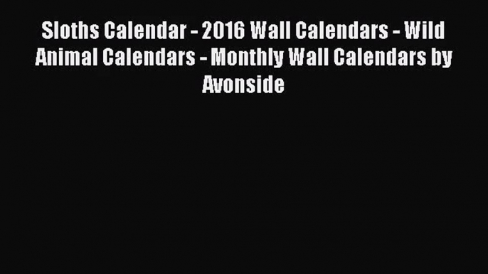 PDF Download - Sloths Calendar - 2016 Wall Calendars - Wild Animal Calendars - Monthly Wall