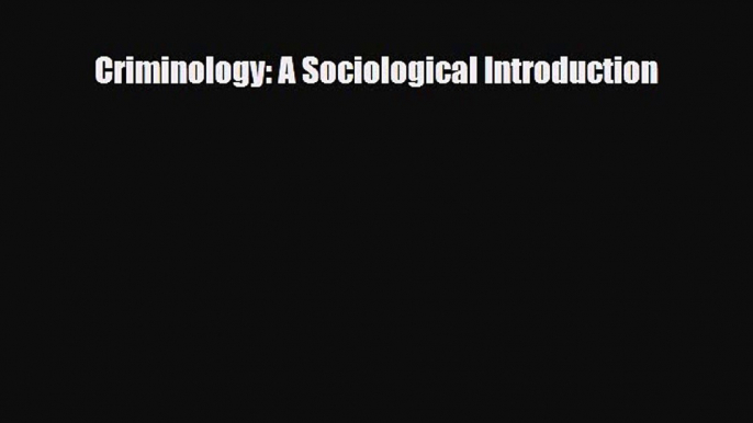 Criminology: A Sociological Introduction [Download] Online