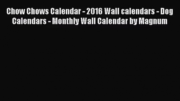 [PDF Download] Chow Chows Calendar - 2016 Wall calendars - Dog Calendars - Monthly Wall Calendar