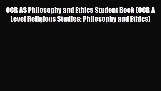 OCR AS Philosophy and Ethics Student Book (OCR A Level Religious Studies: Philosophy and Ethics)