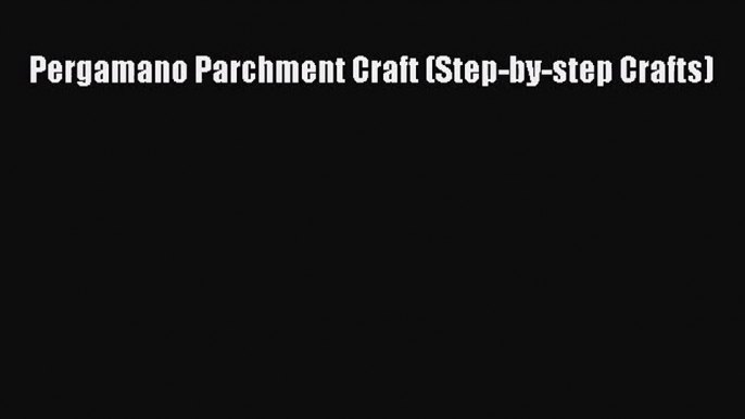 [PDF Download] Pergamano Parchment Craft (Step-by-step Crafts) [PDF] Full Ebook