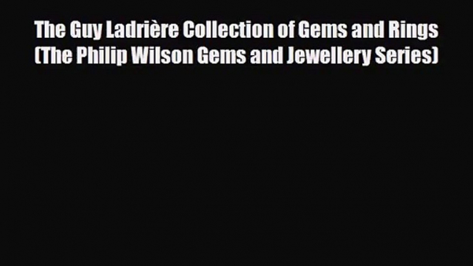 [PDF Download] The Guy Ladrière Collection of Gems and Rings (The Philip Wilson Gems and Jewellery