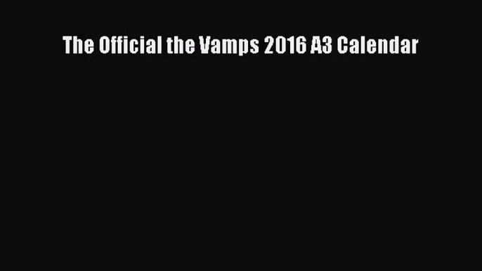 PDF Download - The Official the Vamps 2016 A3 Calendar Download Online