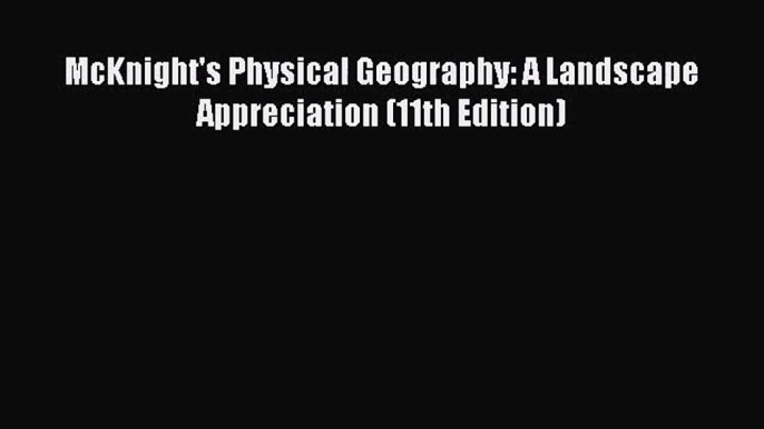 [PDF Download] McKnight's Physical Geography: A Landscape Appreciation (11th Edition) [Download]