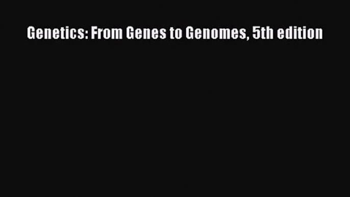 [PDF Download] Genetics: From Genes to Genomes 5th edition [Download] Full Ebook