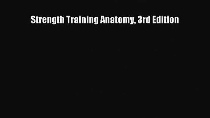 [PDF Download] Strength Training Anatomy 3rd Edition [Download] Full Ebook