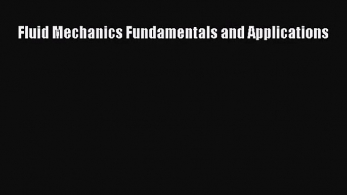 [PDF Download] Fluid Mechanics Fundamentals and Applications [Download] Online