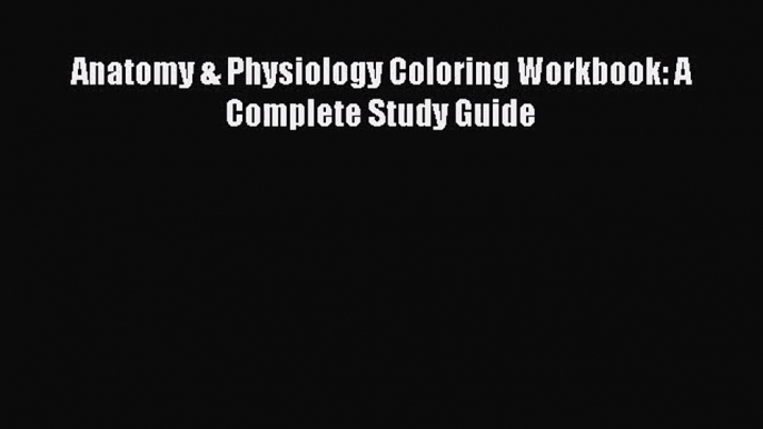 [PDF Download] Anatomy & Physiology Coloring Workbook: A Complete Study Guide [Read] Full Ebook