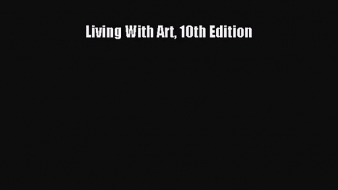 [PDF Download] Living With Art 10th Edition [PDF] Online