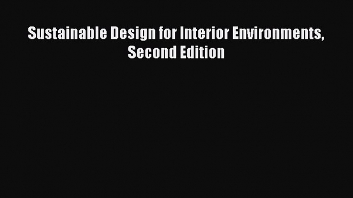 Download Sustainable Design for Interior Environments Second Edition PDF Free