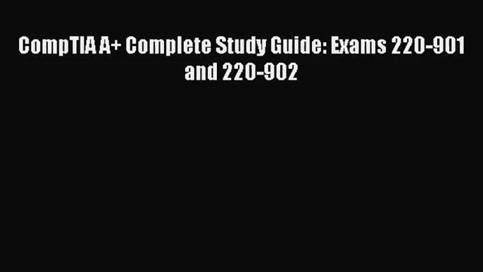 [PDF Download] CompTIA A+ Complete Study Guide: Exams 220-901 and 220-902 [Read] Full Ebook