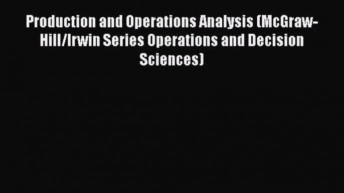 Download Production and Operations Analysis (McGraw-Hill/Irwin Series Operations and Decision