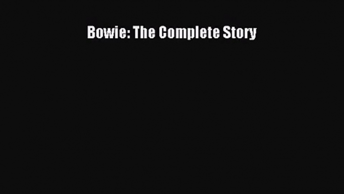 [PDF Download] Bowie: The Complete Story [PDF] Full Ebook