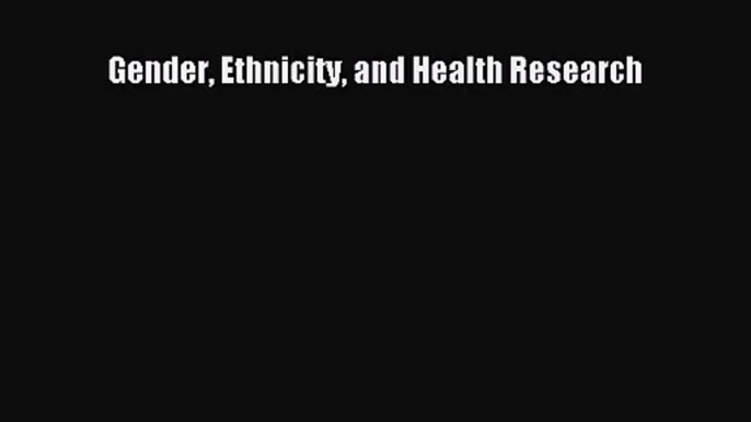 [PDF Download] Gender Ethnicity and Health Research [Download] Full Ebook