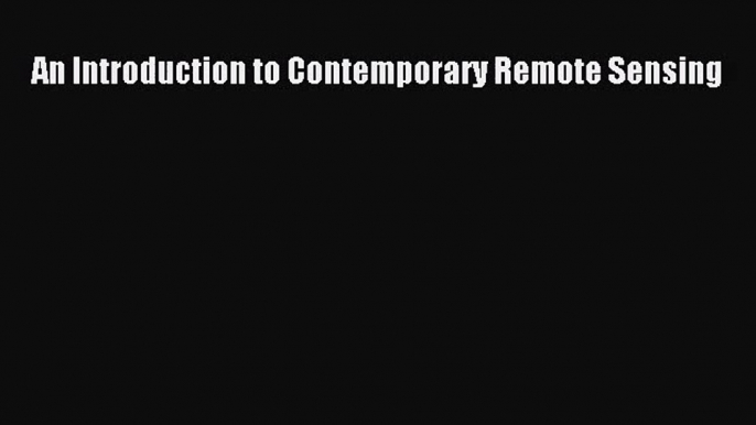 [PDF Download] An Introduction to Contemporary Remote Sensing [Download] Online