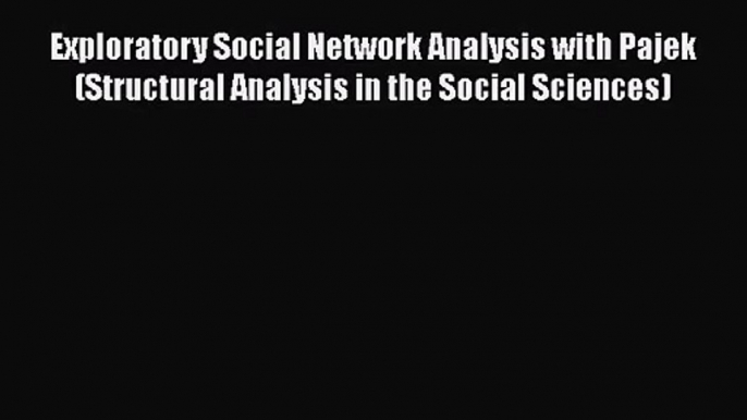 [PDF Download] Exploratory Social Network Analysis with Pajek (Structural Analysis in the Social