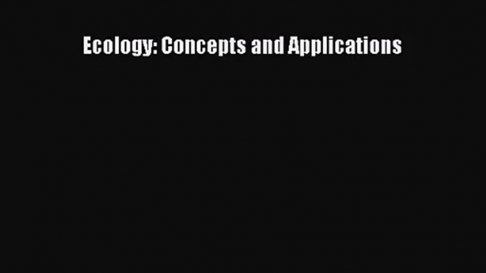 [PDF Download] Ecology: Concepts and Applications [PDF] Online