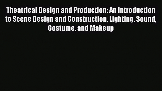 [PDF Download] Theatrical Design and Production: An Introduction to Scene Design and Construction