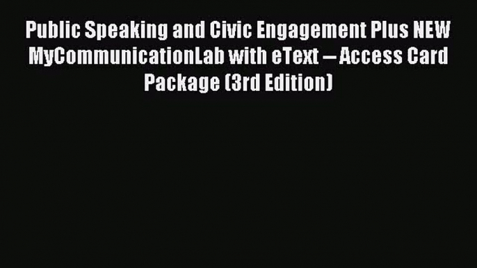 [PDF Download] Public Speaking and Civic Engagement Plus NEW MyCommunicationLab with eText