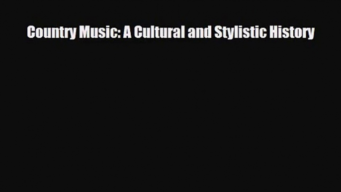 [PDF Download] Country Music: A Cultural and Stylistic History [Read] Online