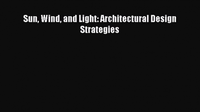 [PDF Download] Sun Wind and Light: Architectural Design Strategies [Download] Full Ebook