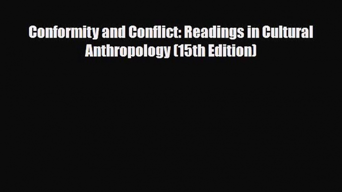 [PDF Download] Conformity and Conflict: Readings in Cultural Anthropology (15th Edition) [Read]