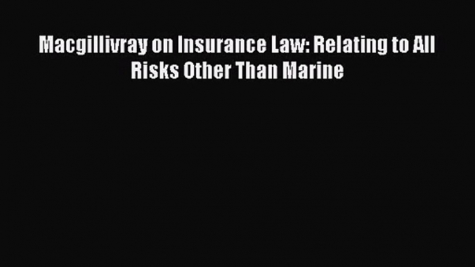 [PDF Download] Macgillivray on Insurance Law: Relating to All Risks Other Than Marine [Download]