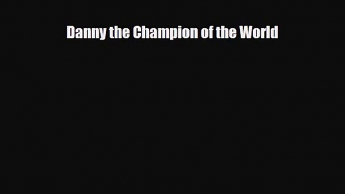 [PDF Download] Danny the Champion of the World [Read] Online