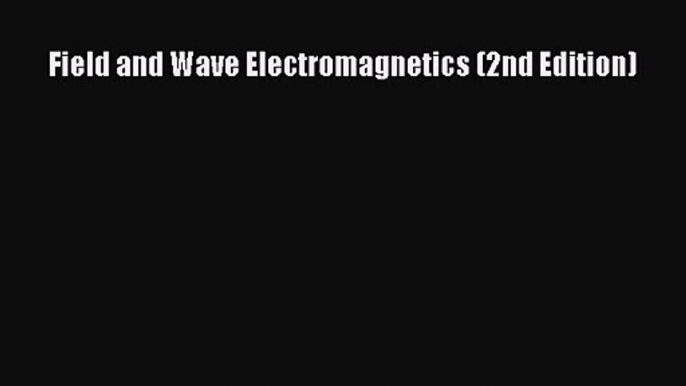 [PDF Download] Field and Wave Electromagnetics (2nd Edition) [Read] Online