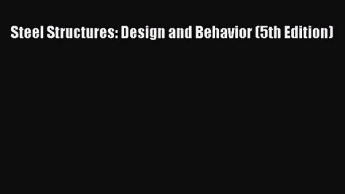 [PDF Download] Steel Structures: Design and Behavior (5th Edition) [PDF] Online