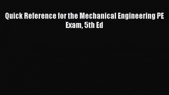 [PDF Download] Quick Reference for the Mechanical Engineering PE Exam 5th Ed [Read] Online