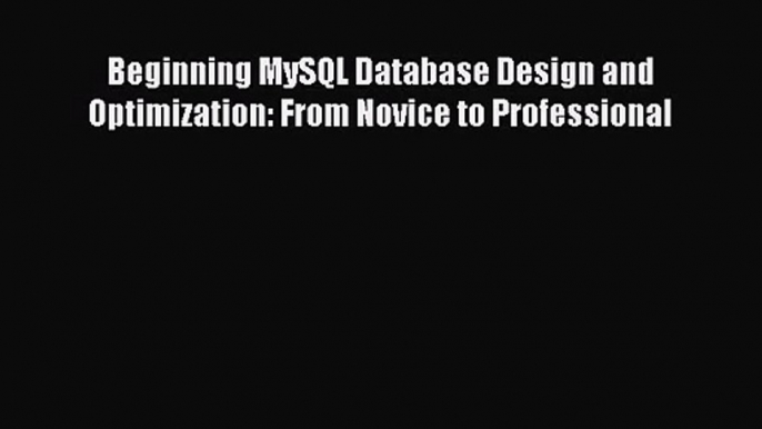 [PDF Download] Beginning MySQL Database Design and Optimization: From Novice to Professional