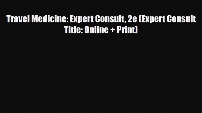 [PDF Download] Travel Medicine: Expert Consult 2e (Expert Consult Title: Online + Print) [Download]