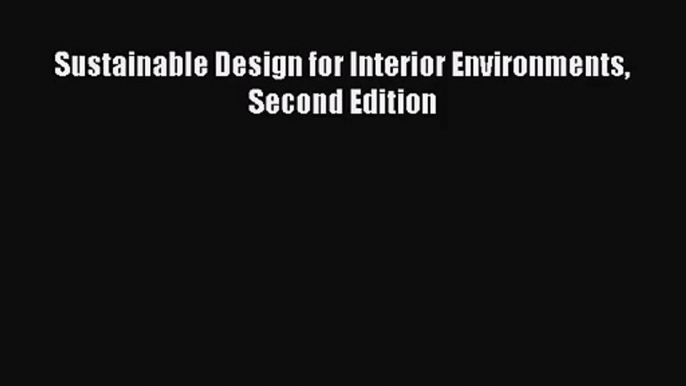 [PDF Download] Sustainable Design for Interior Environments Second Edition [PDF] Full Ebook