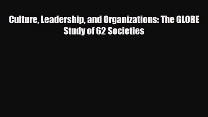 [PDF Download] Culture Leadership and Organizations: The GLOBE Study of 62 Societies [PDF]