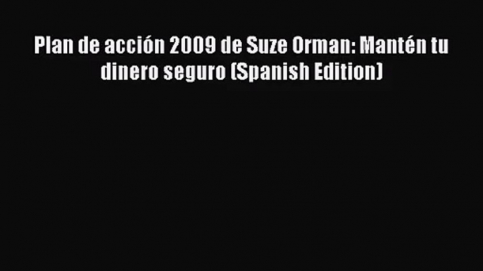 [PDF Download] Plan de acción 2009 de Suze Orman: Mantén tu dinero seguro (Spanish Edition)