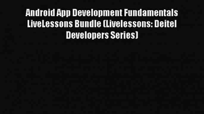 [PDF Download] Android App Development Fundamentals LiveLessons Bundle (Livelessons: Deitel