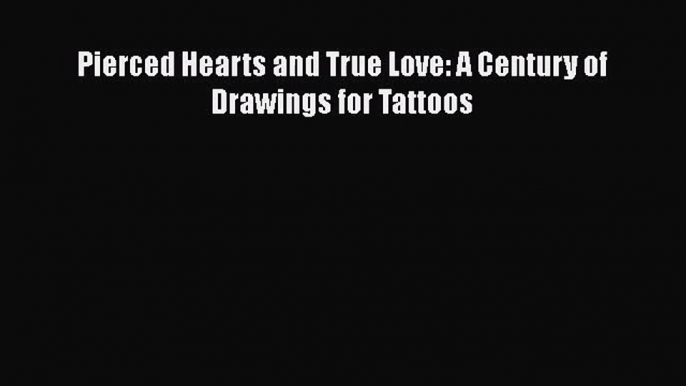 [PDF Download] Pierced Hearts and True Love: A Century of Drawings for Tattoos [PDF] Full Ebook