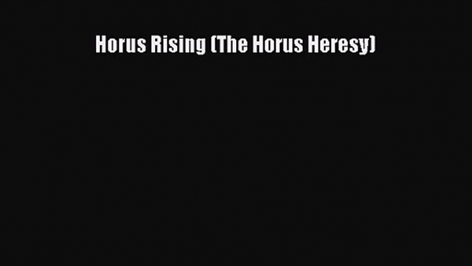 [PDF Download] Horus Rising (The Horus Heresy) [PDF] Online