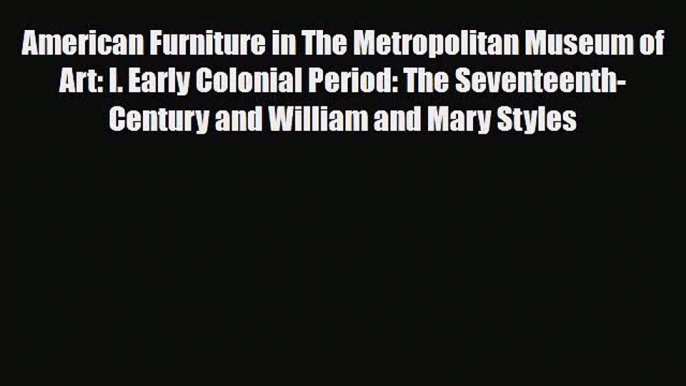 [PDF Download] American Furniture in The Metropolitan Museum of Art: I. Early Colonial Period: