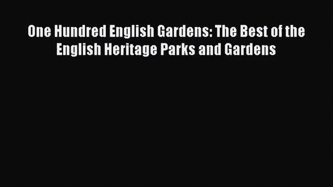 One Hundred English Gardens: The Best of the English Heritage Parks and Gardens Read Online