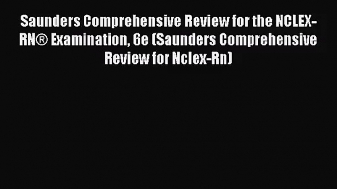 [PDF Download] Saunders Comprehensive Review for the NCLEX-RN® Examination 6e (Saunders Comprehensive