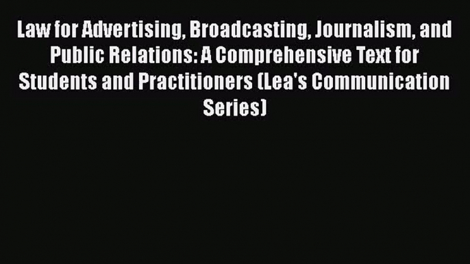 [PDF Download] Law for Advertising Broadcasting Journalism and Public Relations: A Comprehensive