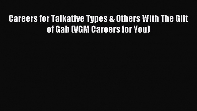 (PDF Download) Careers for Talkative Types & Others With The Gift of Gab (VGM Careers for You)