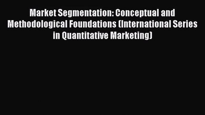 (PDF Download) Market Segmentation: Conceptual and Methodological Foundations (International