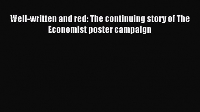 Well-written and red: The continuing story of The Economist poster campaign Read Online PDF