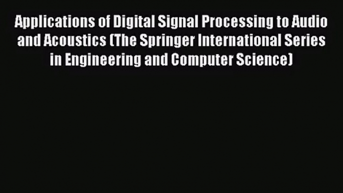 (PDF Download) Applications of Digital Signal Processing to Audio and Acoustics (The Springer