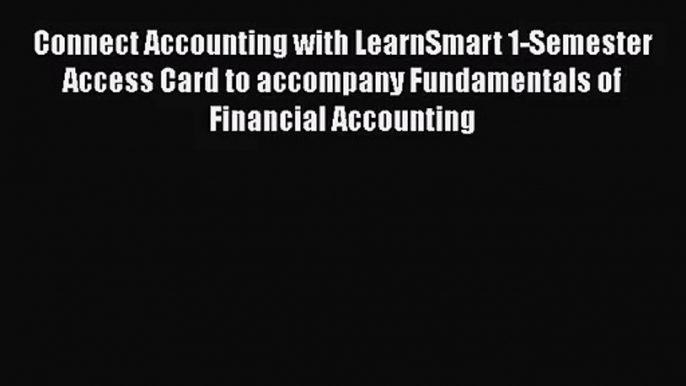 Connect Accounting with LearnSmart 1-Semester Access Card to accompany Fundamentals of Financial