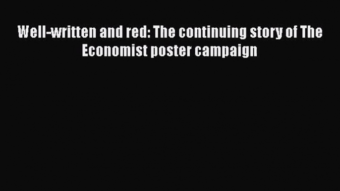 Well-written and red: The continuing story of The Economist poster campaign  Free PDF